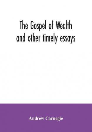 The Gospel of Wealth and other timely essays