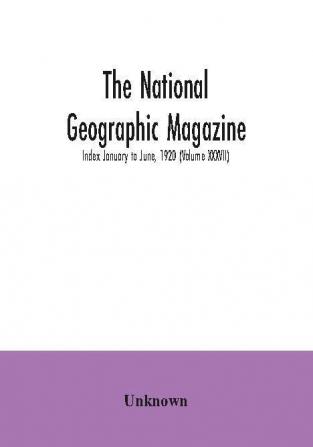 The National geographic Magazine; Index January to June 1920 (Volume XXXVII)