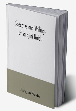 Speeches and writings of Sarojini Naidu