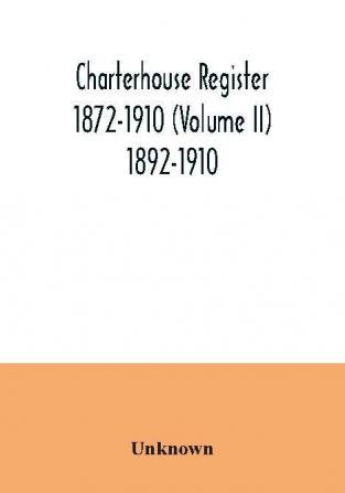 Charterhouse register 1872-1910 (Volume II) 1892-1910