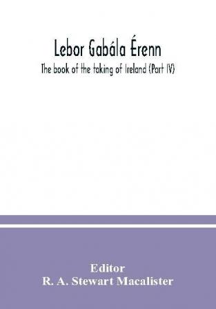 Lebor Gabála Érenn The Book Of The Taking Of Ireland Volume (Part. 4) 1941 [Leather Bound]