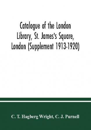 Catalogue of the London Library St. James's Square London (Supplement 1913-1920)