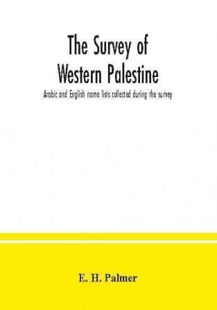 The survey of Western Palestine : Arabic and English name lists collected during the survey