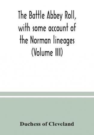 The Battle Abbey roll with some account of the Norman lineages (Volume III)