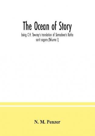 The ocean of story being C.H. Tawney's translation of Somadeva's Katha sarit sagara (Volume I)