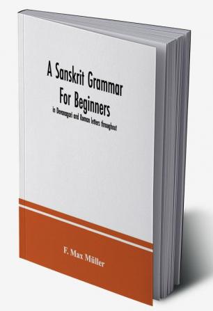 A sanskrit grammar for beginners : in Devanagari and Roman letters throughout