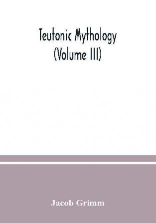 Teutonic mythology (Volume III)