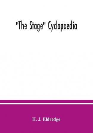 The Stage cyclopaedia; a bibliography of plays. An alphabetical list of plays and other stage pieces of which any record can be found since the commencement of the English stage together with descriptions authors' names dates and places of production