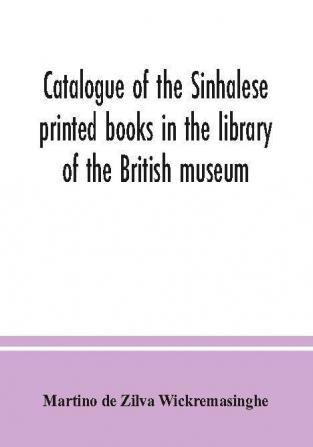 Catalogue of the Sinhalese printed books in the library of the British museum