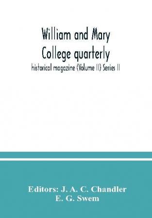 William and Mary College quarterly; historical magazine (Volume II) Series II