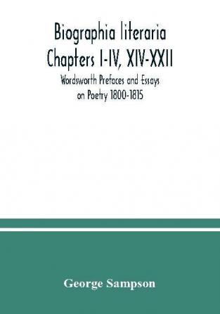 Biographia literaria Chapters I-IV XIV-XXII; Wordsworth Prefaces and Essays on Poetry 1800-1815