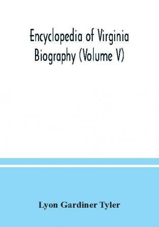 Encyclopedia of Virginia biography (Volume V)