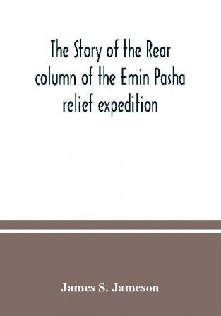 The story of the rear column of the Emin Pasha relief expedition