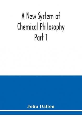 A New System of Chemical Philosophy Part 1