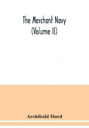 The merchant navy (Volume II)