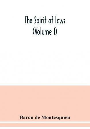 The Spirit of laws (Volume I)