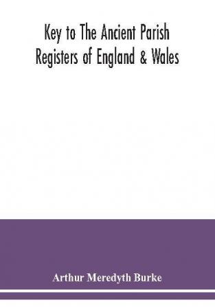 Key to the ancient parish registers of England & Wales