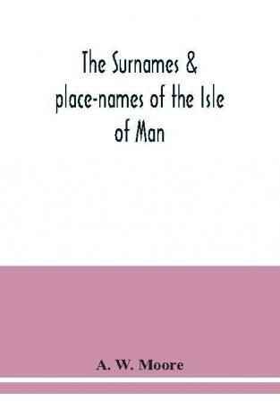 The surnames & place-names of the Isle of Man