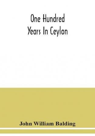 One hundred years in Ceylon or The centenary volume of the Church Missionary Society in Ceylon 1818-1918