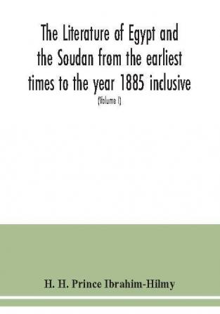 The literature of Egypt and the Soudan from the earliest times to the year 1885 inclusive