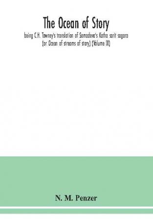 The ocean of story being C.H. Tawney's translation of Somadeva's Katha sarit sagara (or Ocean of streams of story) (Volume IX)