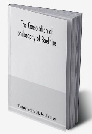 The consolation of philosophy of Boethius