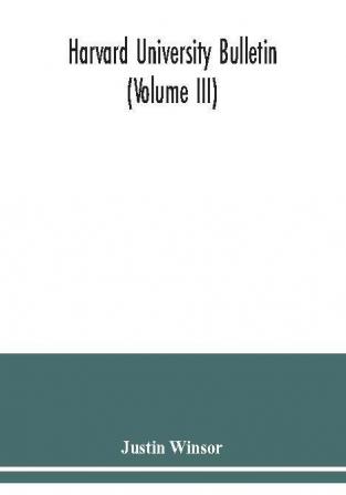 Harvard University Bulletin (Volume III)