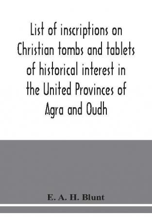 List of inscriptions on Christian tombs and tablets of historical interest in the United Provinces of Agra and Oudh