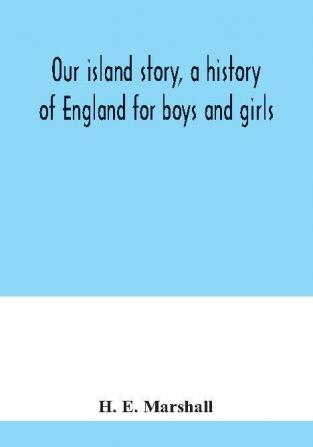 Our island story a history of England for boys and girls