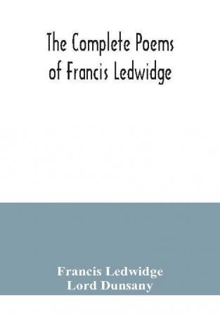 The complete poems of Francis Ledwidge