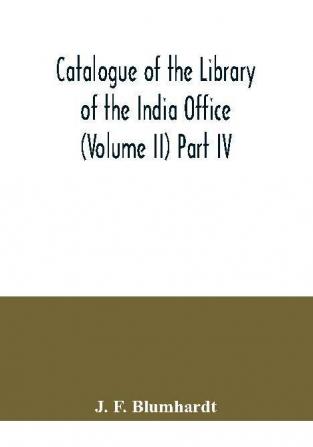 Catalogue of the Library of the India Office (Volume II) Part IV.; Bengali Oriya and Assamese Books