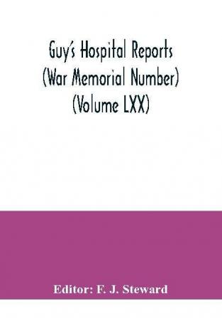 Guy's Hospital Reports (War Memorial Number) (Volume LXX)