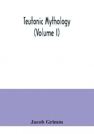 Teutonic mythology (Volume I)