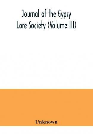 Journal of the Gypsy Lore Society (Volume III)