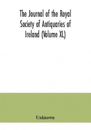 The journal of the Royal Society of Antiquaries of Ireland (Volume XL)