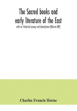 The sacred books and early literature of the East; with an historical survey and descriptions (Volume XIV)