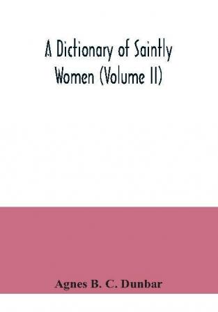 A dictionary of saintly women (Volume II)