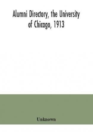 Alumni directory the University of Chicago 1913