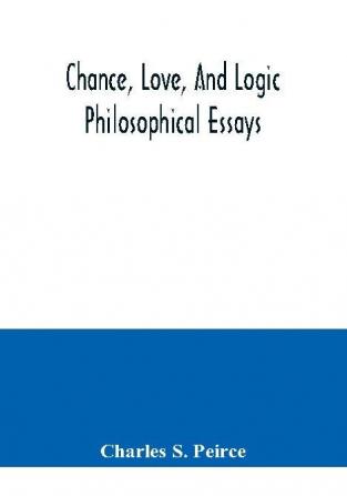 Chance love and logic; philosophical essays