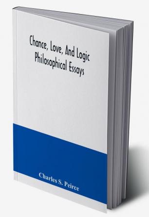 Chance love and logic; philosophical essays