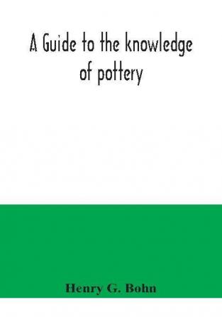 A guide to the knowledge of pottery porcelain an other objects of vertu