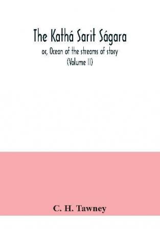 The Kathá Sarit Ságara; Or, Ocean Of The Streams Of Story (Volume Ii)