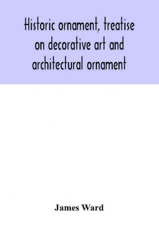 Historic ornament treatise on decorative art and architectural ornament