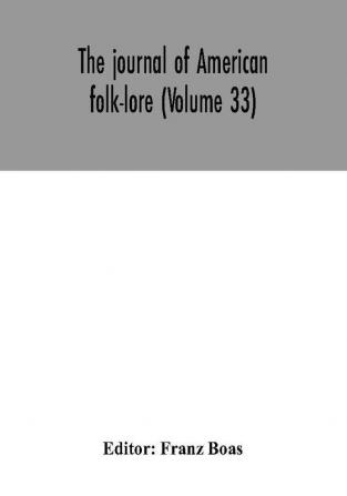 The journal of American folk-lore (Volume 33)