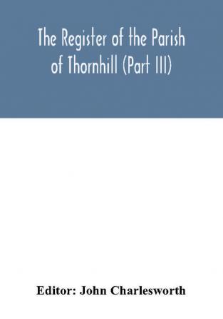 The Register of the Parish of Thornhill (Part III)