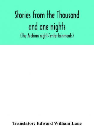 Stories from the Thousand and one nights (the Arabian nights' entertainments)