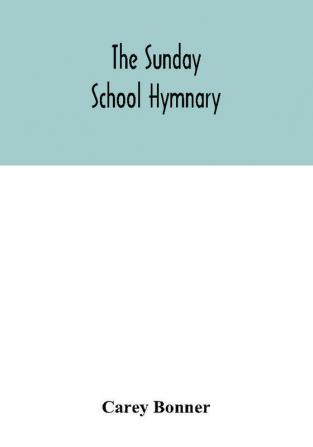 The Sunday School hymnary