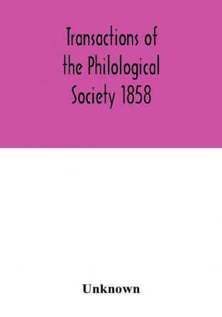 Transactions of the Philological Society 1858