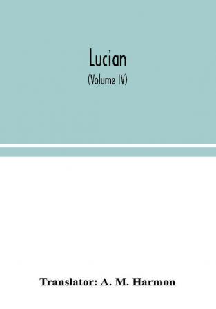 Lucian (Volume IV)