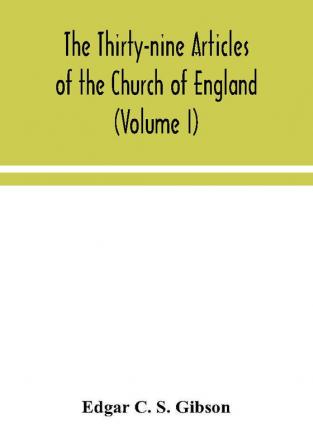 The Thirty-nine Articles of the Church of England (Volume I)